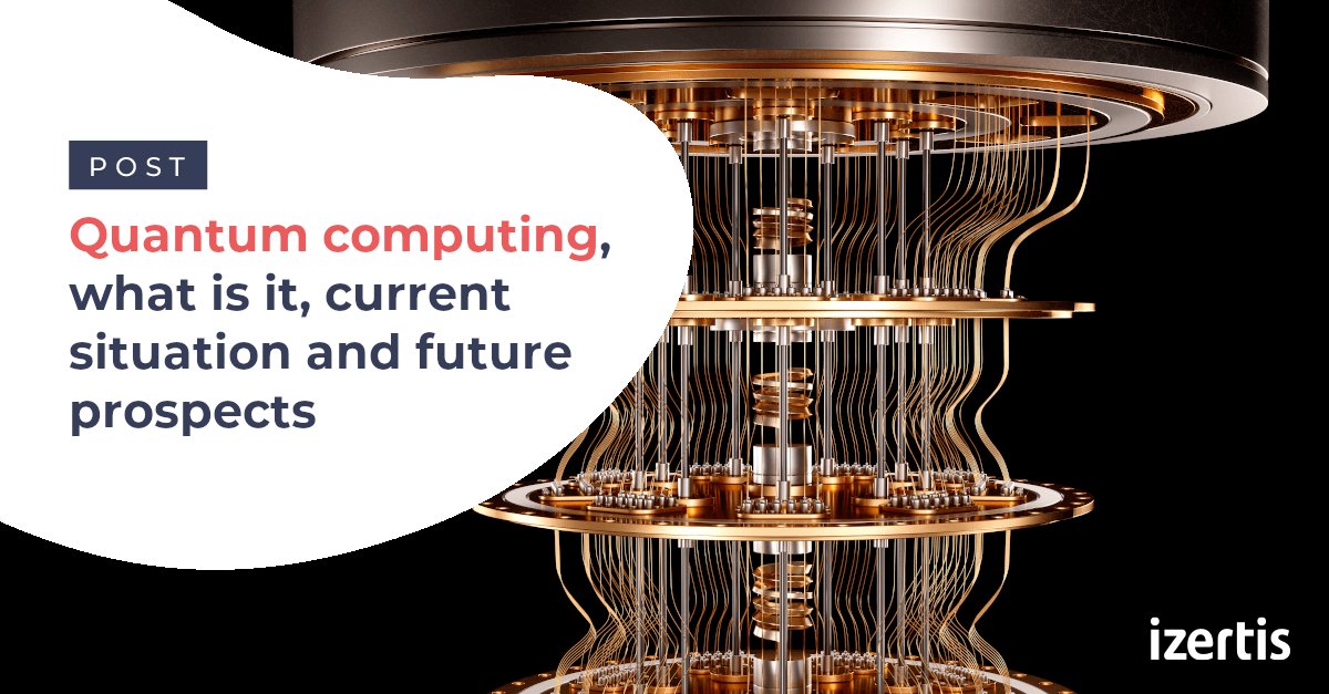 Quantum computing, what is it, current situation and future prospects ...